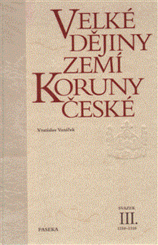 Velké dějiny zemí Koruny české III. - Vratislav Vaníček