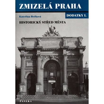 Zmizelá Praha-dodatky I.-historický střed města - Kateřina Bečková