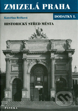 Zmizelá Praha-dodatky I.-historický střed města - Kateřina Bečková