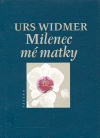 Milenec mé matky - Urs Widmer