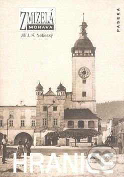 Zmizelá Morava-Hranice - Jiří J. K. Nebeský