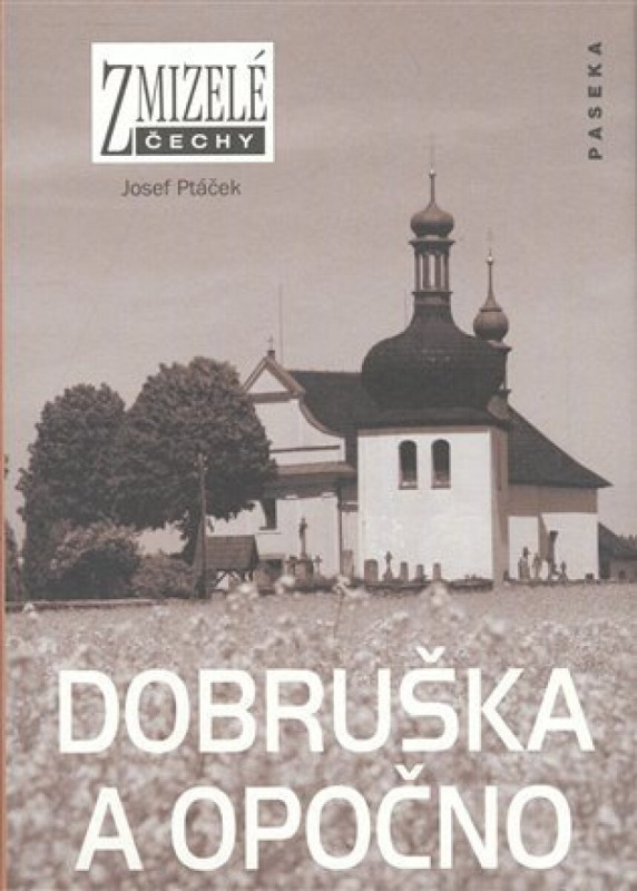 Zmizelé Čechy-Dobruška a Opočno - Josef Ptáček