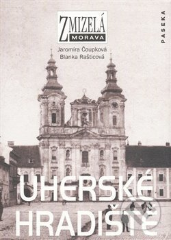 Zmizelá Morava-Uherské Hradiště - Jaromíra Čoupková - kniha z kategorie Obrazové publikace