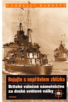 Britské válečné námořnictvo za druhé světové války IV. - Barnett Correlli