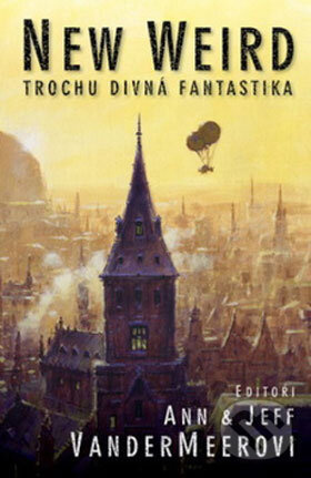 New Weird (Trochu divná fantastika) - Ann VanderMeer, Jeff VanderMeer - kniha z kategorie Fantasy