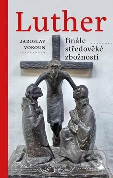 Luther - finále středověké zbožnosti - Jaroslav Vokoun