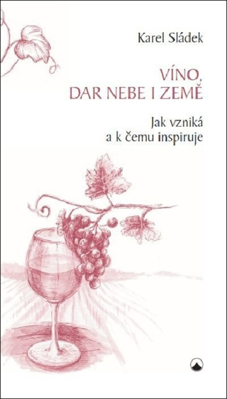 Víno, dar nebe a země - Karel Sládek