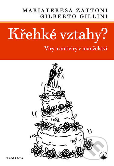 Křehké vztahy? - Viry a antiviry v manželství - Gilberto Gillini, Mariateresa Zattoni