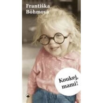 Koukej, mami! - Františka Böhmová