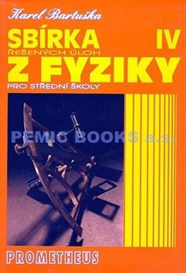 Sbírka řešených úloh z fyziky pro střední školy IV Prometheus nakladatelství
