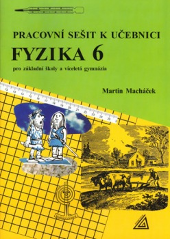 Pracovní sešit k učebnici Fyzika 6 - Martin Macháček