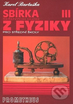 Sbírka řešených úloh z fyziky pro střední školy III. - Karel Bartuška