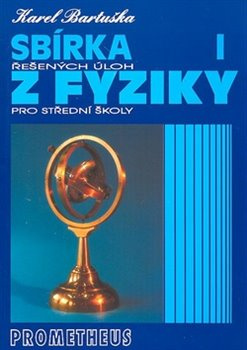 Sbírka řešených úloh z fyziky pro střední školy I. - Karel Bartuška