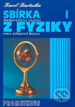Sbírka řešených úloh z fyziky pro střední školy I. - Karel Bartuška