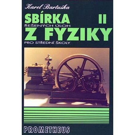 Sbírka řešených úloh z fyziky pro střední školy II. - Karel Bartuška