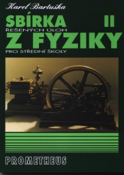 Sbírka řešených úloh z fyziky pro střední školy II. - Karel Bartuška
