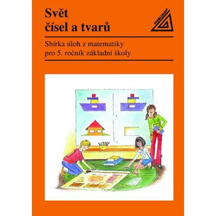 Svět čísel a tvarů: Sbírka úloh z matematiky pro 5. ročník ZŠ Prometheus nakladatelství