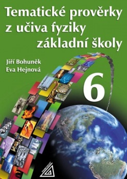 Tematické prověrky z učiva fyziky ZŠ pro 6.ročník - Jiří Bohuněk, Eva Hejnová