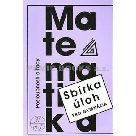 Sbírka úloh z matematiky pro gymnázia-Posloupnosti a řady Prometheus nakladatelství