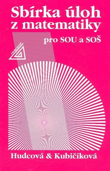 Sbírka úloh z matematiky pro SOU a SOŠ - Milada Hudcová, Libuše Kubičíková