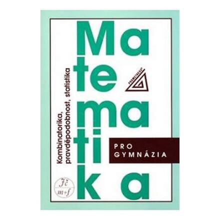 Matematika pro gymnázia - Kombinatorika, pravděpodobnost, statistika - Emil Calda, Václav Dupač