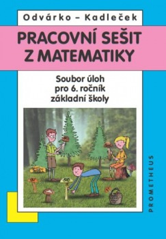 Pracovní sešit z matematiky - Soubor úloh pro 6. ročník základní školy - Jiří Kadleček, Oldřich Odvárko