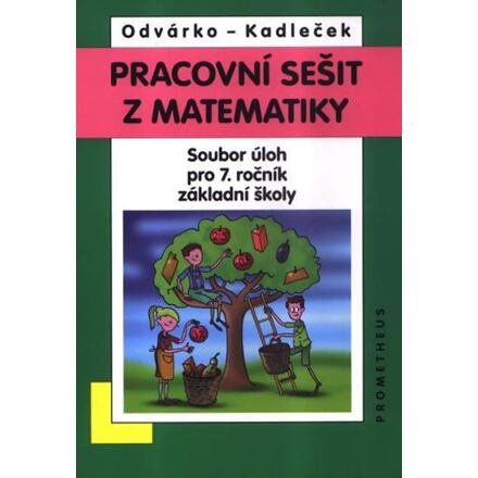Pracovní sešit z matematiky - Soubor úloh pro 7. ročník základní školy - Oldřich Odvárko, Jiří Kadleček
