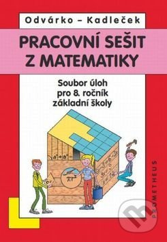 Pracovní sešit z matematiky - Soubor úloh pro 8. ročník základní školy - Jiří Kadleček, Oldřich Odvárko