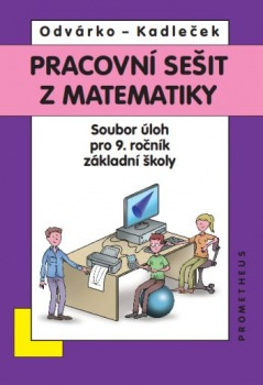 Pracovní sešit z matematiky - Soubor úloh pro 9. ročník základní školy - Oldřich Odvárko, Jiří Kadleček