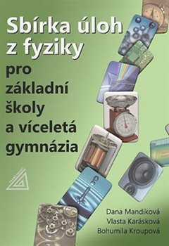 Sbírka úloh z fyziky pro ZŠ a víceletá gymnázia - Dana Mandíková, Vlasta Karásková, Bohumila Kroupová