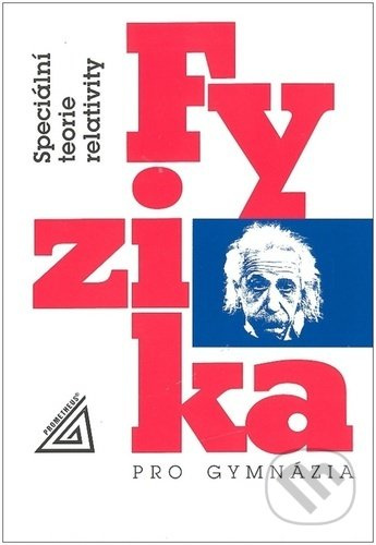 Fyzika pro gymnázia - Speciální teorie relativity - Karel Bartuška