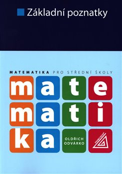 Matematika pro střední školy - Základní poznatky - Oldřich Odvárko