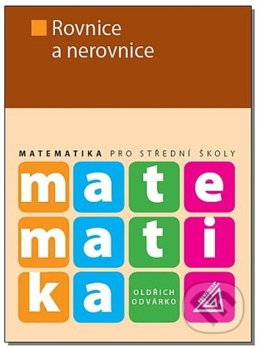 Matematika pro střední školy - Rovnice a nerovnice - Oldřich Odvárko