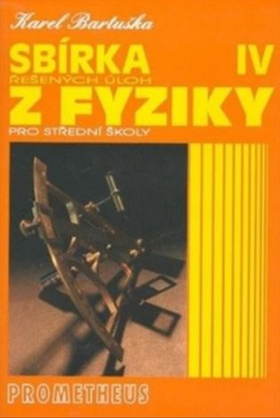 Sbírka řešených úloh z fyziky pro střední školy IV (Optika, Fyzika mikrosvěta, Speciální teorie rela