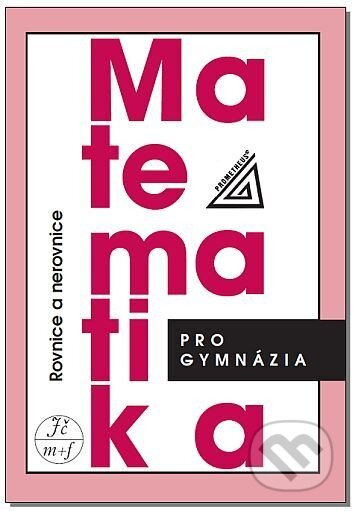 Matematika pro gymnázia - Rovnice a nerovnice - Jaroslav Charvát