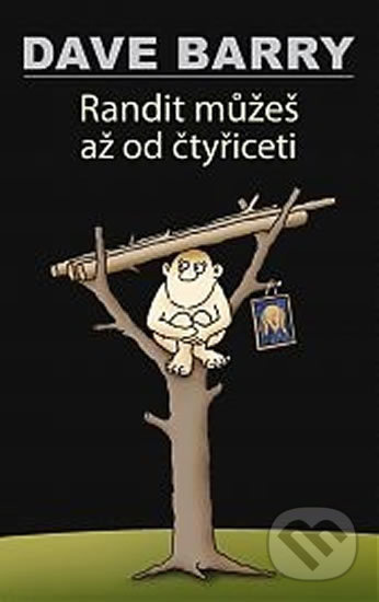 Randit můžeš až od čtyřiceti - Dave Barry - kniha z kategorie Beletrie