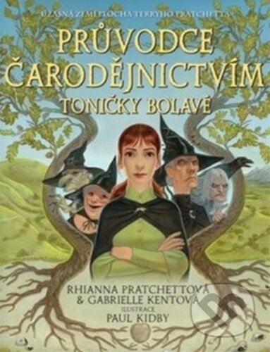 Průvodce čarodějnictvím Toničky Bolavé - Gabrielle Kent, Paul Kidby (ilustrátor), Rhianna Pratchett - kniha z kategorie Fantasy