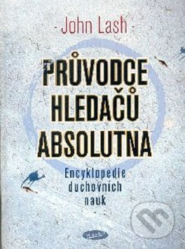 Průvodce hledačů absolutna (Encyklopedie duchovních nauk) - kniha z kategorie Spiritualita