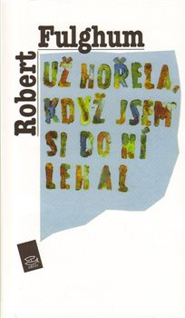 Už hořela, když jsem si do ní lehal - Robert Fulghum