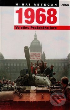 1968 – Ve stínu Pražského jara - Mihai Retegan