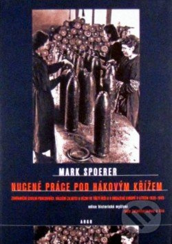 Nucená práce pod hákovým křížem - Mark Spoerer