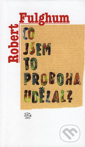 Co jsem to proboha udělal? - Robert Fulghum