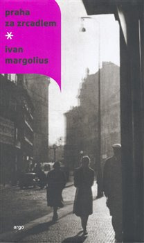 Praha za zrcadlem - Ivan Margolius