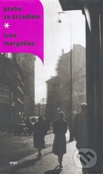 Praha za zrcadlem - Ivan Margolius
