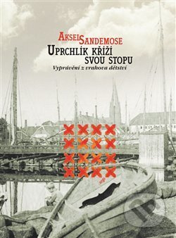 Uprchlík kříží svou stopu - Aksel Sandemose