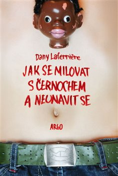 Jak se milovat s černochem a neunavit se - Dany Laferriere