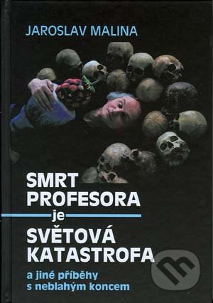 Smrt profesora je světová katastrofa a jiné příběhy s neblahým koncem - Jaroslav Malina
