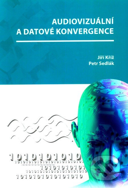 Audiovizuální a datové konvergence - Jiří Kříž, Petr Sedlák - kniha z kategorie Elektrotechnika
