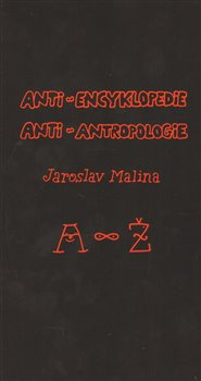 Anti-encyklopedie anti-antropologie - Jaroslav Malina