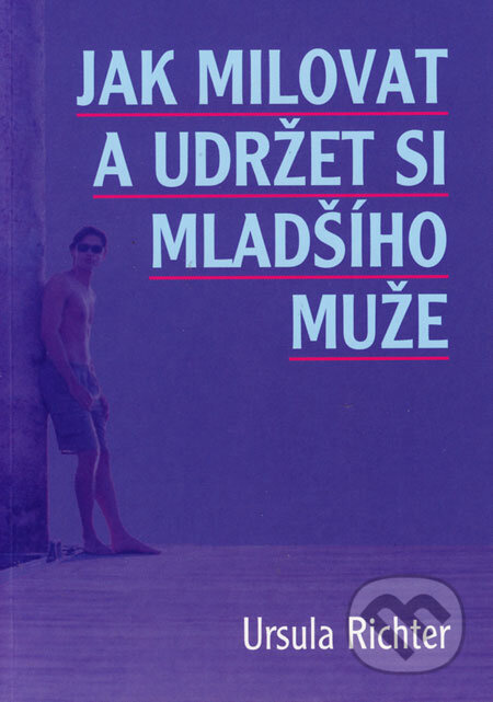 Jak milovat a udržet si mladšího muže (Nová možnost vztahu, která se ženám nabízí) - kniha z kategorie Vztahy a rodina